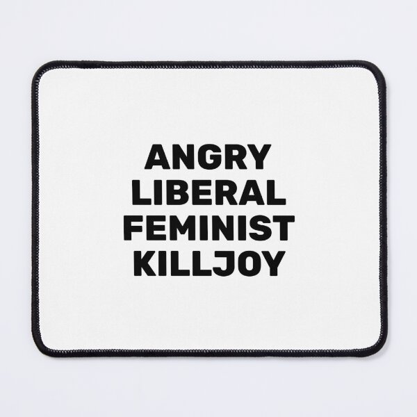Item preview, Angry Liberal Feminist Killjoy designed and sold by Inspirationmotivation.