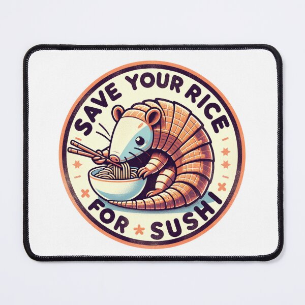 Item preview, Armadillo Save Your Rice For Sushi designed and sold by BassHeadMomma.