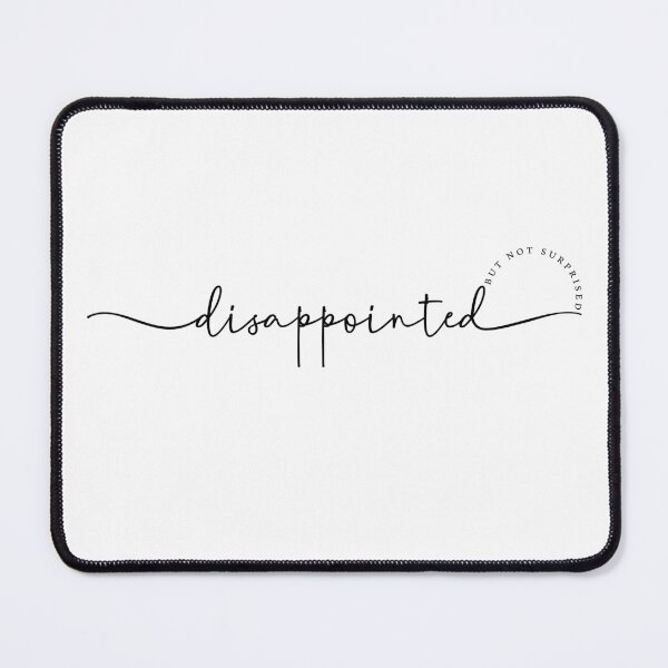 Item preview, Disappointed but Not Surprised designed and sold by belladesign7.