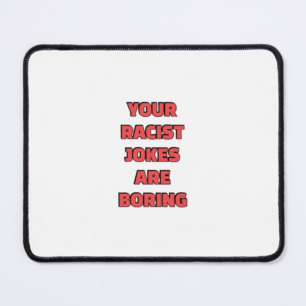 Item preview, Your Racist Jokes Are Boring - Make racists afraid again  designed and sold by Inspirationmotivation.