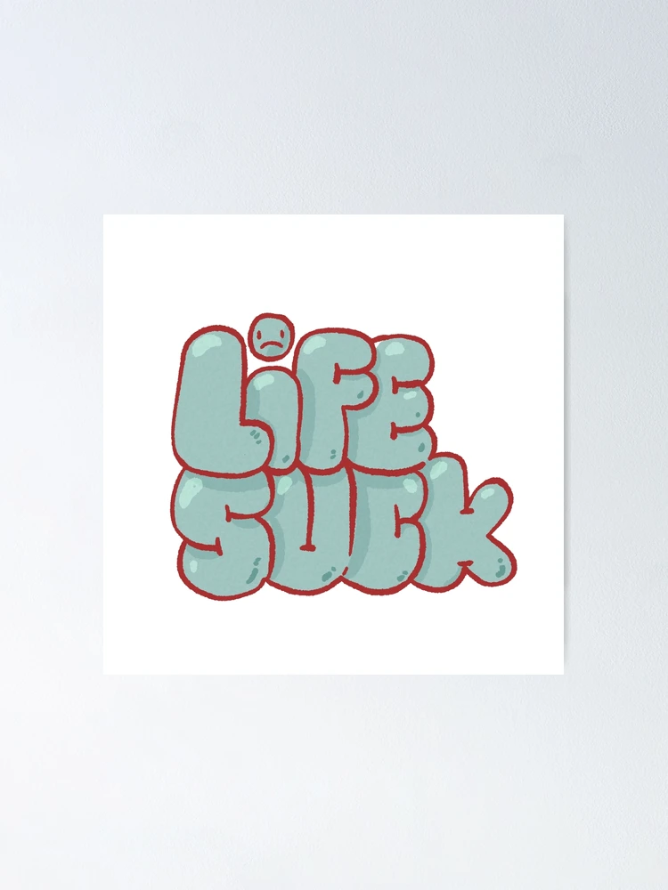 Thumbnail 1 of 3, Poster, Life Suck designed and sold by Childish by Design.