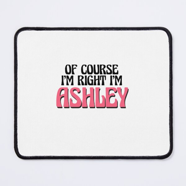 Item preview, Of Course I'm Right I'm Ashley designed and sold by Watsonarts.