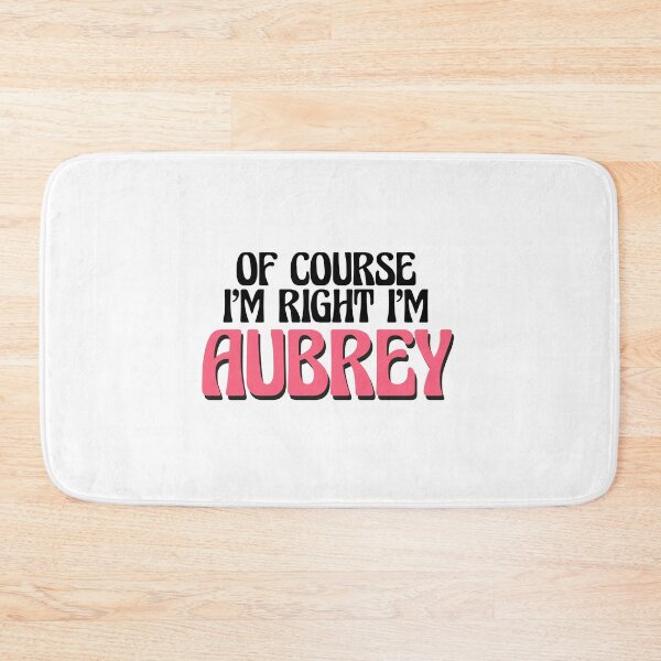 Item preview, Of Course I'm Right I'm Aubrey designed and sold by Watsonarts.