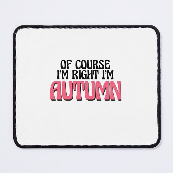 Item preview, Of Course I'm Right I'm Autumn designed and sold by Watsonarts.