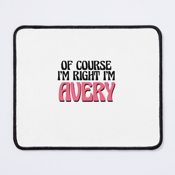 Item preview, Of Course I'm Right I'm Avery designed and sold by Watsonarts.