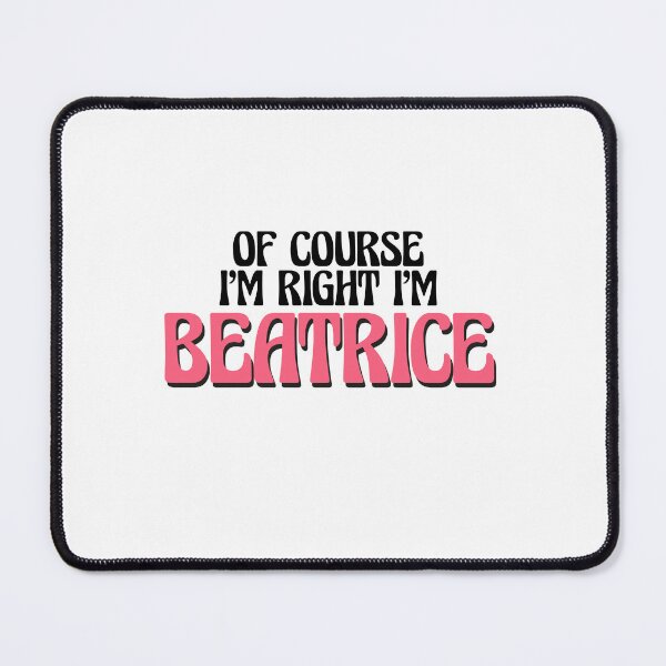 Item preview, Of Course I'm Right I'm Beatrice designed and sold by Watsonarts.