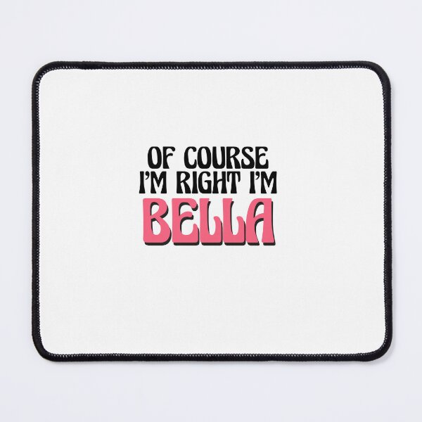Item preview, Of Course I'm Right I'm Bella designed and sold by Watsonarts.
