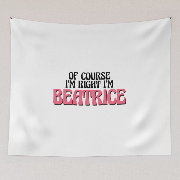 Item preview, Of Course I'm Right I'm Beatrice designed and sold by Watsonarts.