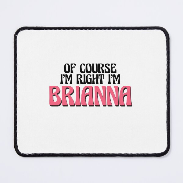 Item preview, Of Course I'm Right I'm Brianna designed and sold by Watsonarts.