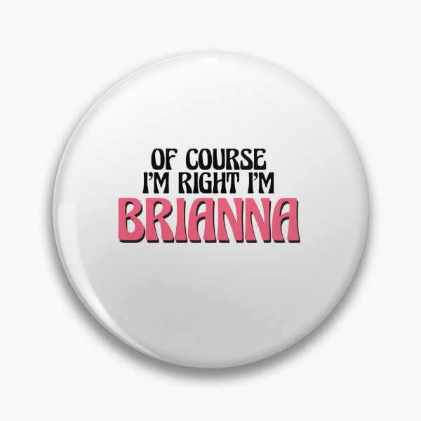 Item preview, Of Course I'm Right I'm Brianna designed and sold by Watsonarts.