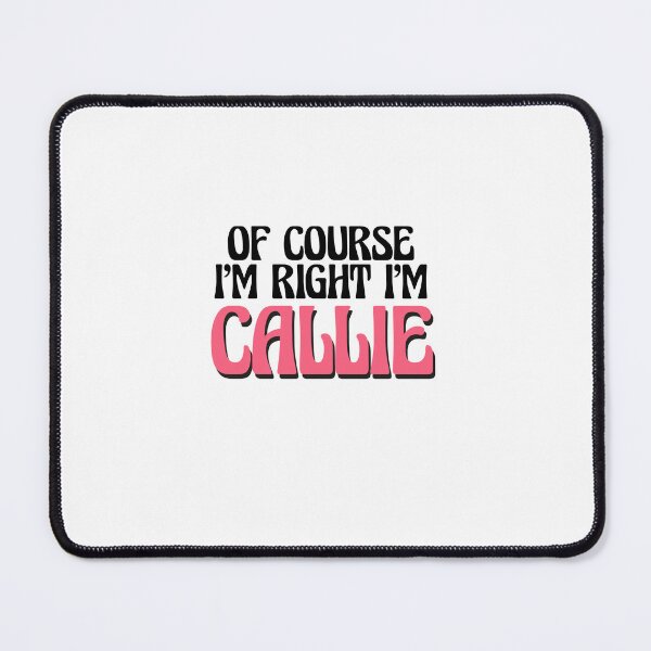 Item preview, Of Course I'm Right I'm Callie designed and sold by Watsonarts.