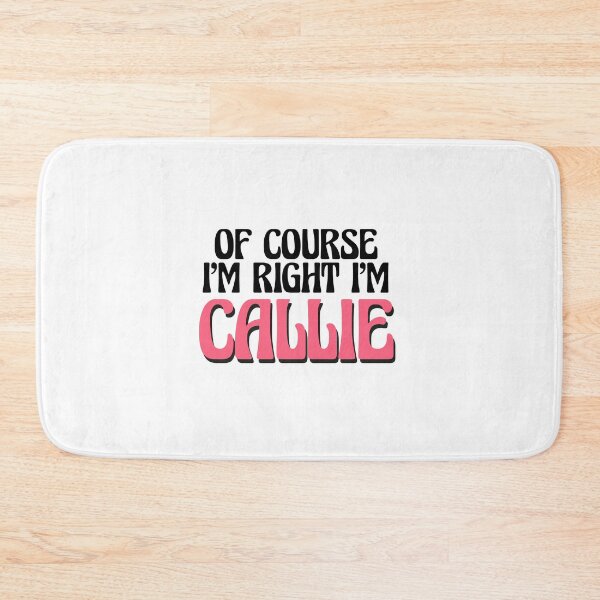 Item preview, Of Course I'm Right I'm Callie designed and sold by Watsonarts.