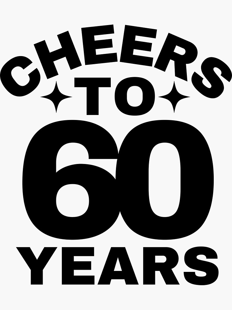 cheers-to-60-years-happy-60th-birthday-celebration-sticker-for-sale-by-highflycrafts-redbubble for Free Printable Cheers To 60 Years Cheers to 60 Years - Happy 60th Birthday Celebration