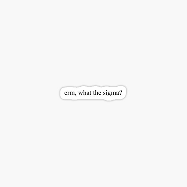 Vista previa del artículo con la obra «Emmm, ¿qué diablos sigma?», diseñado y vendido por shmeegle designs.