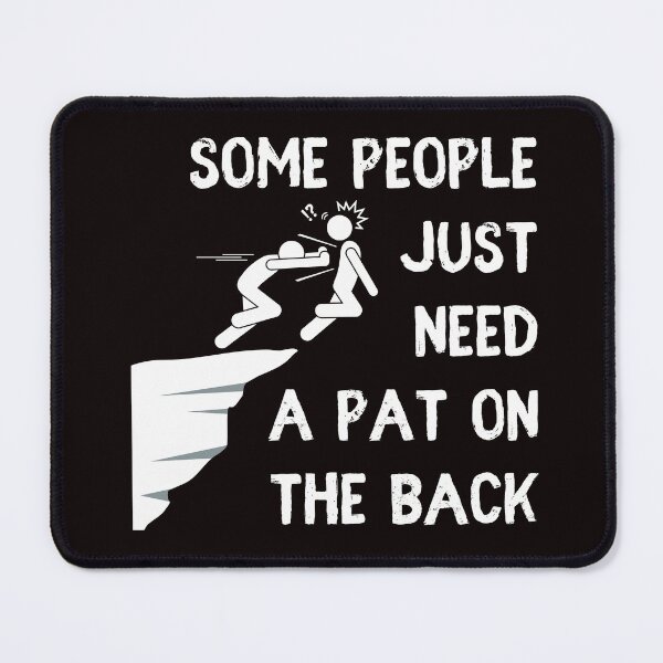 Item preview, Some People Just Need A Pat On The Back designed and sold by MKCollabs.