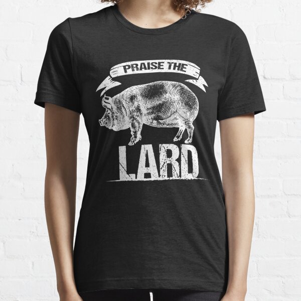 praise the lard t shirt