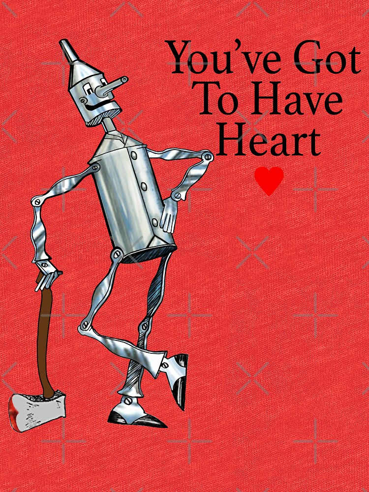 "Tin Man You've Got To Have Heart, Wizard of Oz Gift, I love the Tin