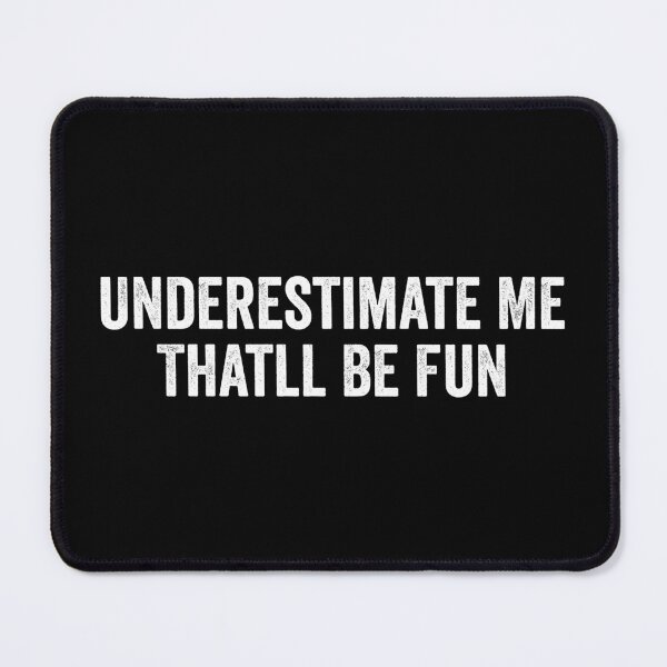 Item preview, Underestimate Me Thatll Be Fun designed and sold by kevzadevinca.