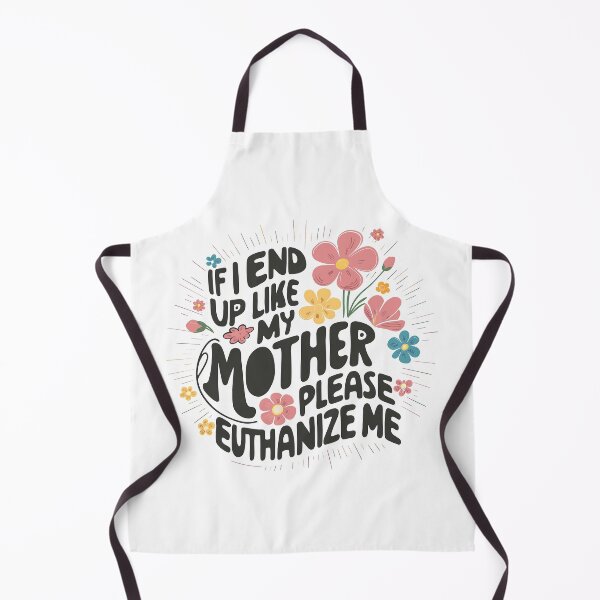 Item preview, If I End Up Like My Mother Please Euthanize Me designed and sold by MAPDDesigns.