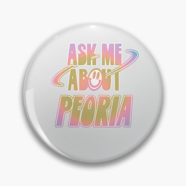 Item preview, Ask Me About Peoria designed and sold by orlumbuspirate.