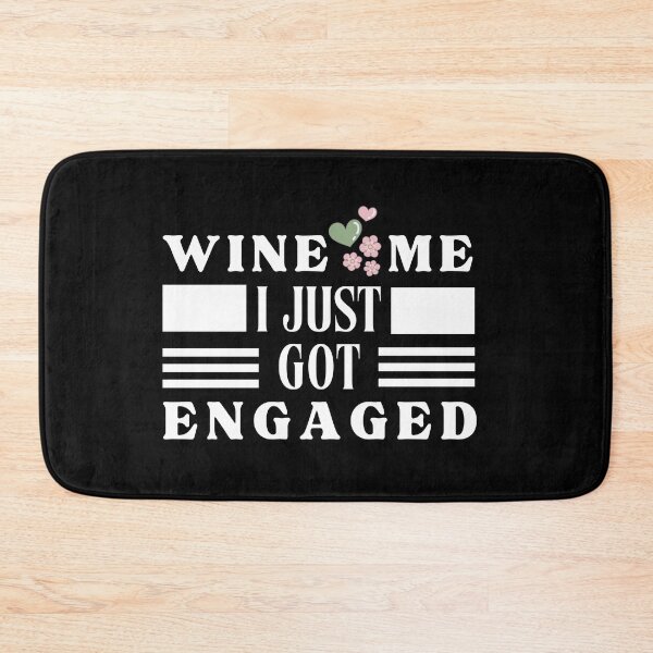 Item preview, Wine Me I just Got Engaged Typographic Design designed and sold by Raise2Shine.