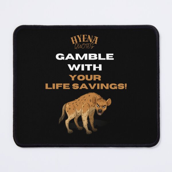 Item preview, Gamble with your life savings! Hyena Quotes designed and sold by ManuelMuse.