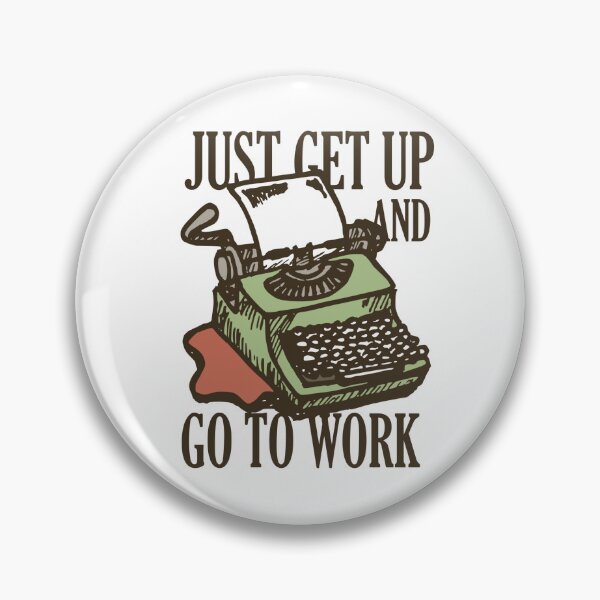 Item preview, Just get up and go to work - Creative work designed and sold by TKsuited.