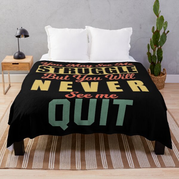 Item preview, You May See Me Struggle But You Will Never See Me Quit designed and sold by VinsendDraconi.