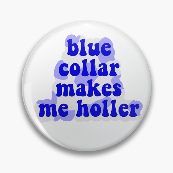 Item preview, blue collar makes me holler designed and sold by laurentayj.