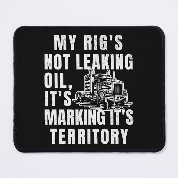 Item preview, My Rig's Not Leaking Oil It's Marking It's Territory designed and sold by ZeptepiTrends.