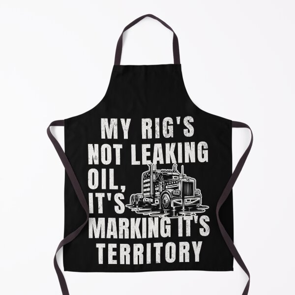 Item preview, My Rig's Not Leaking Oil It's Marking It's Territory designed and sold by ZeptepiTrends.