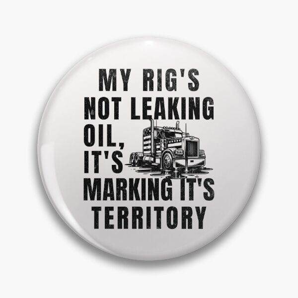 Item preview, My Rig's Not Leaking Oil It's Marking It's Territory designed and sold by ZeptepiTrends.