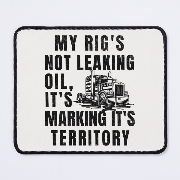 Item preview, My Rig's Not Leaking Oil It's Marking It's Territory designed and sold by ZeptepiTrends.