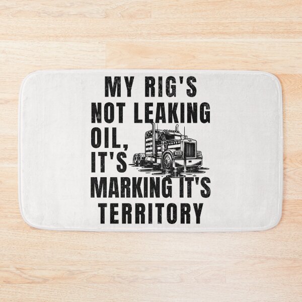 Item preview, My Rig's Not Leaking Oil It's Marking It's Territory designed and sold by ZeptepiTrends.