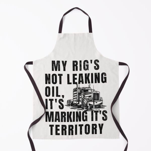 Item preview, My Rig's Not Leaking Oil It's Marking It's Territory designed and sold by ZeptepiTrends.