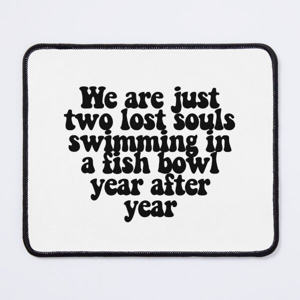 Item preview, We are just two lost souls swimming in a fish bowl year after year designed and sold by CharmStudio.