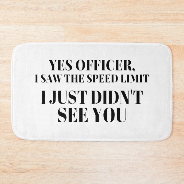 Item preview, Yes Officer, I Saw The Speed Limit. I Just Didn't See You designed and sold by Pastexchange.