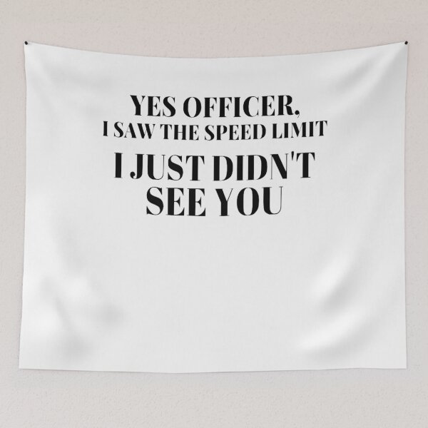 Item preview, Yes Officer, I Saw The Speed Limit. I Just Didn't See You designed and sold by Pastexchange.