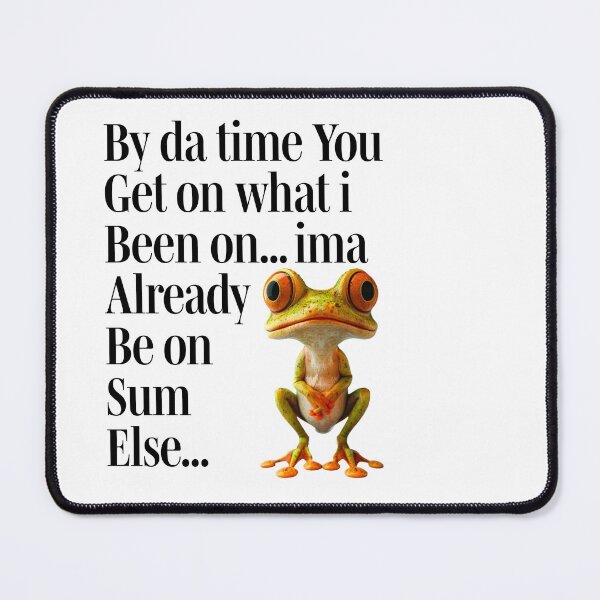 Item preview, BY DA TIME YOU GET ON WHAT I BEEN ON... IMA ALREADY BE ON SUM ELSE... designed and sold by samidesigns78.