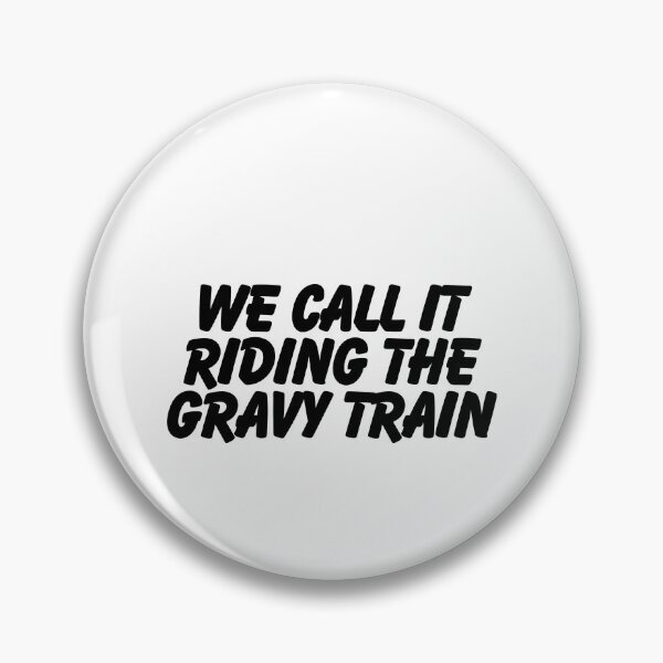 Item preview, We call it riding the gravy train.  designed and sold by CharmStudio.