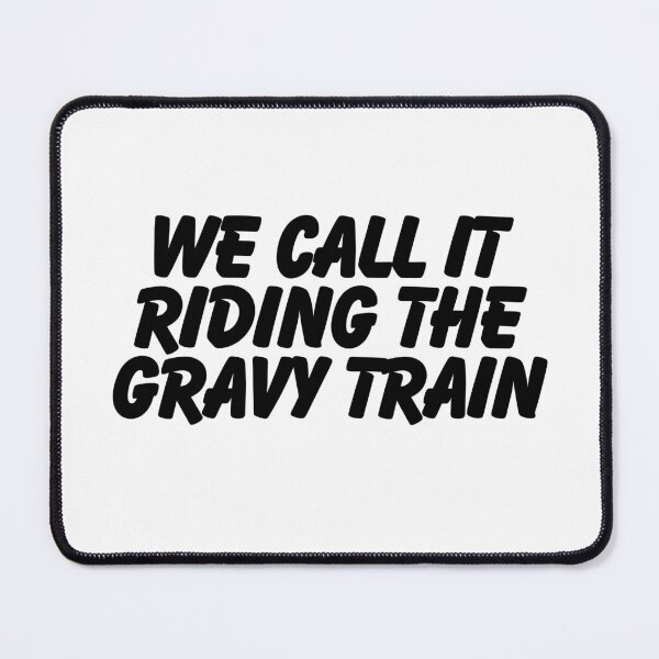 Item preview, We call it riding the gravy train.  designed and sold by CharmStudio.