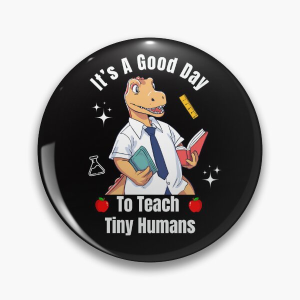 Item preview, It's A Good Day To Teach Tiny Humans, Dinosaur, Teacher designed and sold by JRice66.