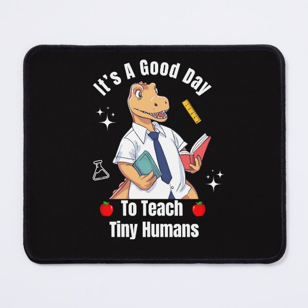 Item preview, It's A Good Day To Teach Tiny Humans, Dinosaur, Teacher designed and sold by JRice66.