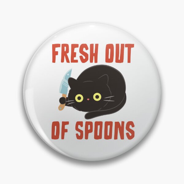 Item preview, Fresh Out Of Spoons Funny Pins Magnets Stickers Spoonies Only Knives Humor Chronic Illness Autoimmune Disorders designed and sold by ChronicillnessT.