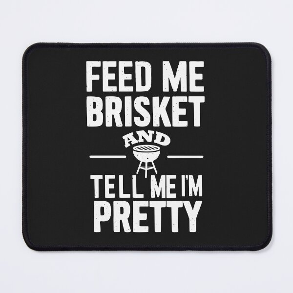 Item preview, "Feed Me Brisket and Tell Me I'm Pretty - Funny BBQ Quote" designed and sold by Opheli-awould.
