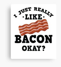 I Just Really Like Bacon Funny Quote T-Shirt Canvas Print
