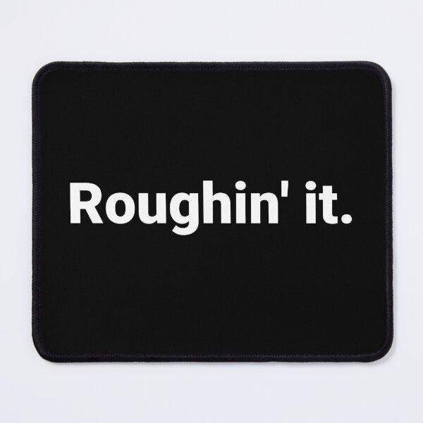 Item preview, Roughin' it. designed and sold by Text-based T-Shirts and Gifts.