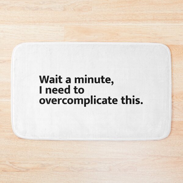 Item preview, Wait a minute, I need to overcomplicate this. designed and sold by OlivDesignsCo.