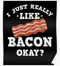 I Just Really Like Bacon Funny Quote T-Shirt Poster