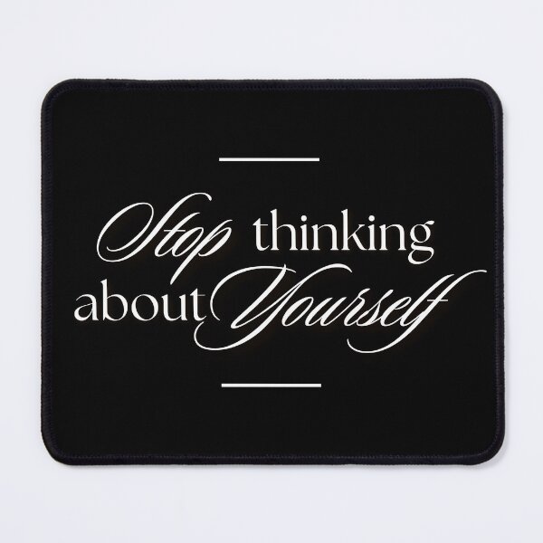 Item preview, Stop Thinking About Yourself designed and sold by MereFaith.